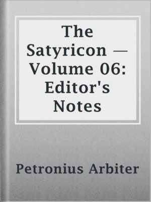 cover image of The Satyricon — Volume 06: Editor's Notes
